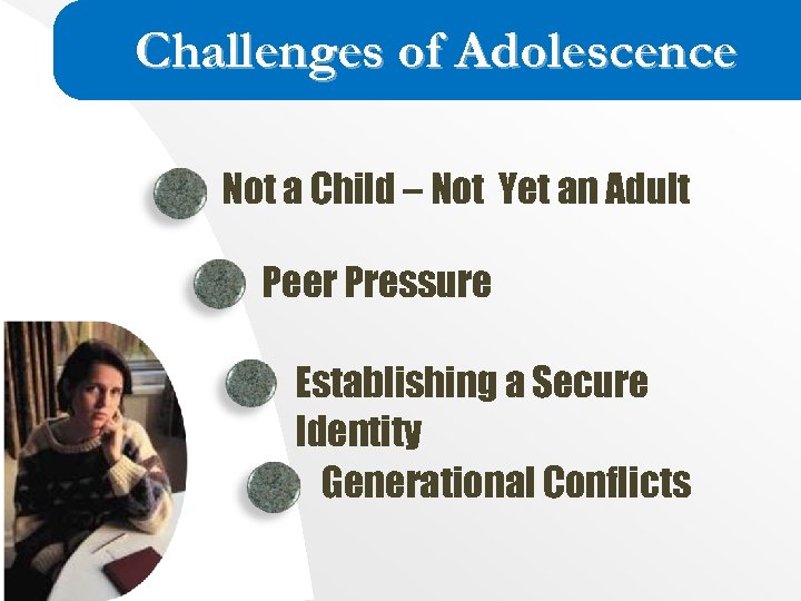 Challenges of Adolescence Not a Child – Not Yet an Adult Peer Pressure Establishing