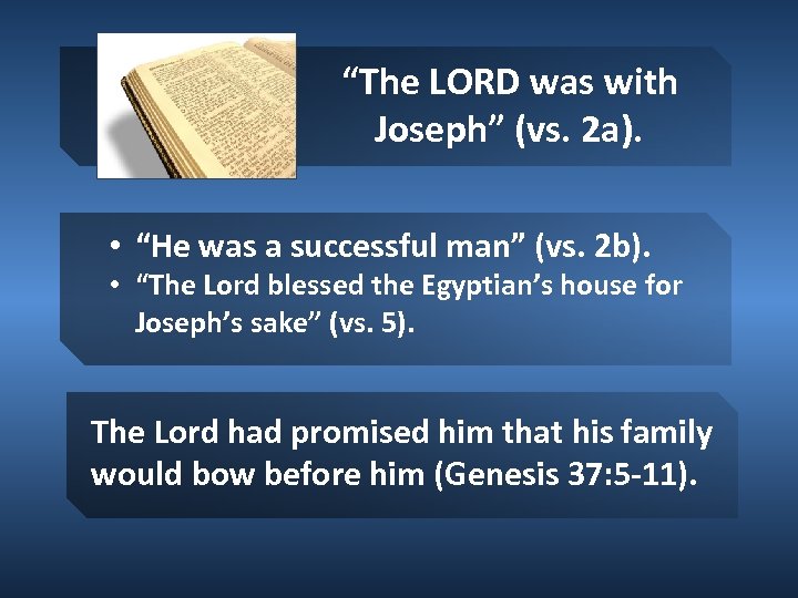 “The LORD was with Joseph” (vs. 2 a). • “He was a successful man”