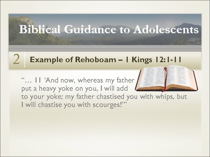 Biblical Guidance to Adolescents 2 Example of Rehoboam – 1 Kings 12: 1 -11