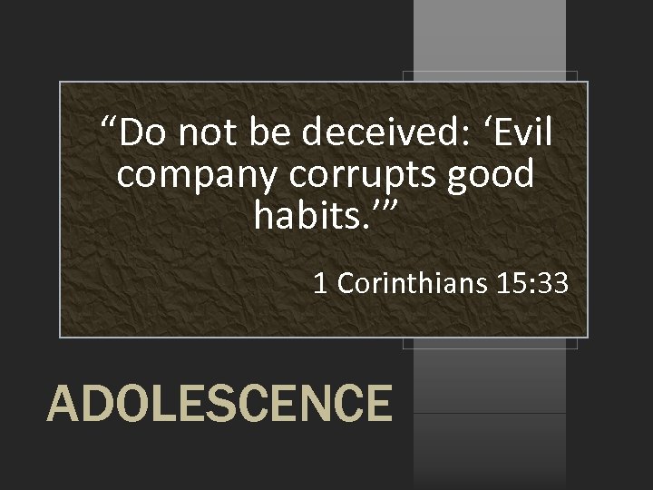 “Do not be deceived: ‘Evil company corrupts good habits. ’” 1 Corinthians 15: 33