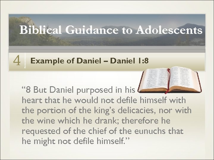 Biblical Guidance to Adolescents 4 Example of Daniel – Daniel 1: 8 “ 8