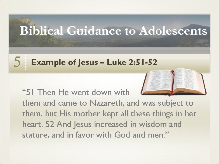 Biblical Guidance to Adolescents 5 Example of Jesus – Luke 2: 51 -52 “