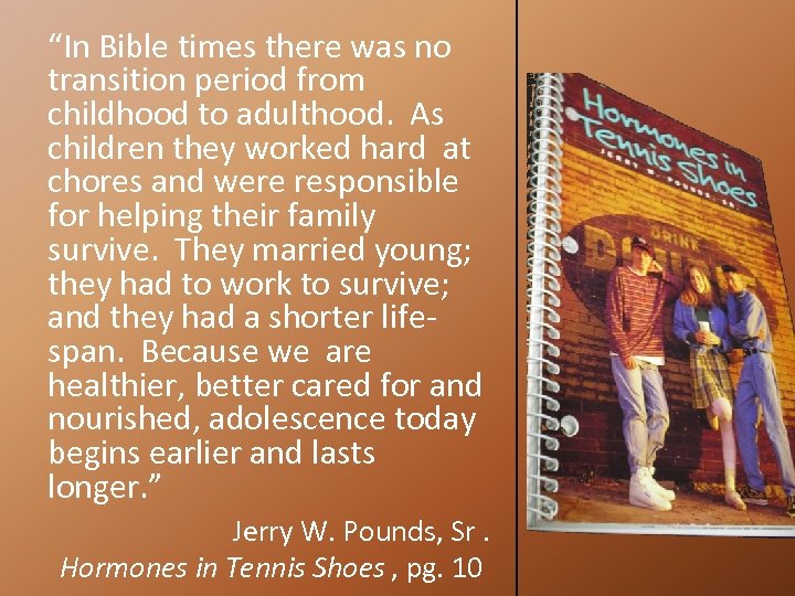 “In Bible times there was no transition period from childhood to adulthood. As children