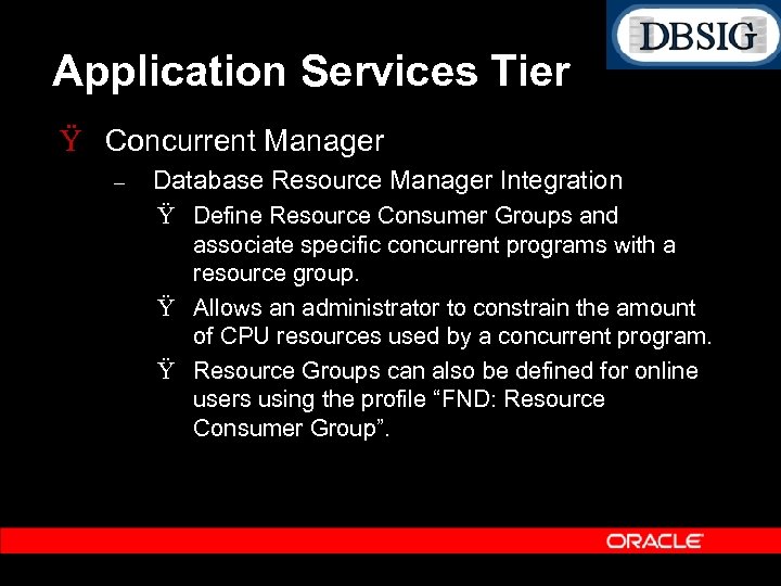 Application Services Tier Ÿ Concurrent Manager – Database Resource Manager Integration Ÿ Define Resource