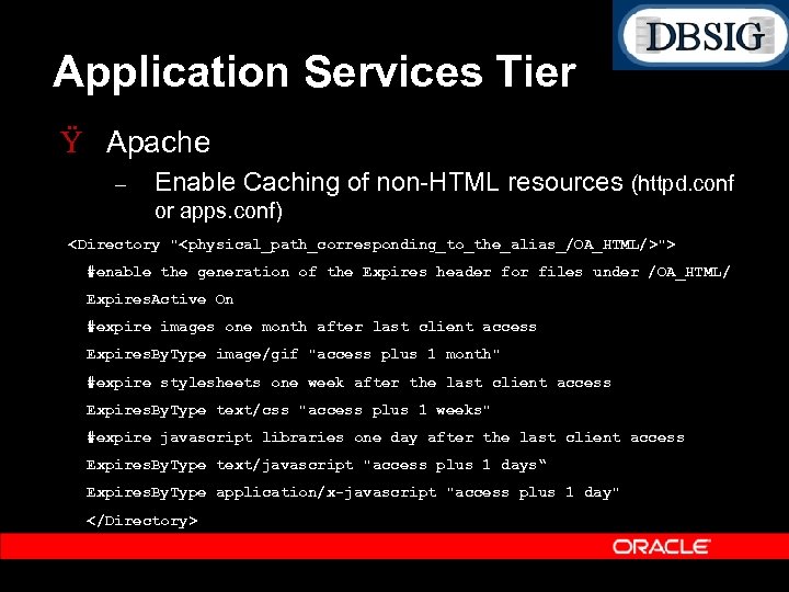 Application Services Tier Ÿ Apache – Enable Caching of non HTML resources (httpd. conf