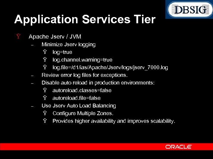 Application Services Tier Ÿ Apache Jserv / JVM – – Minimize Jserv logging Ÿ
