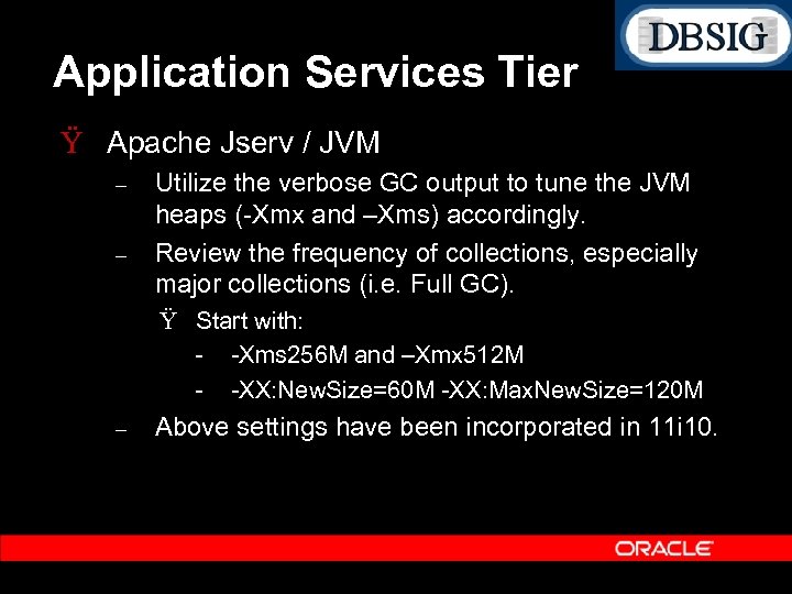 Application Services Tier Ÿ Apache Jserv / JVM – – Utilize the verbose GC