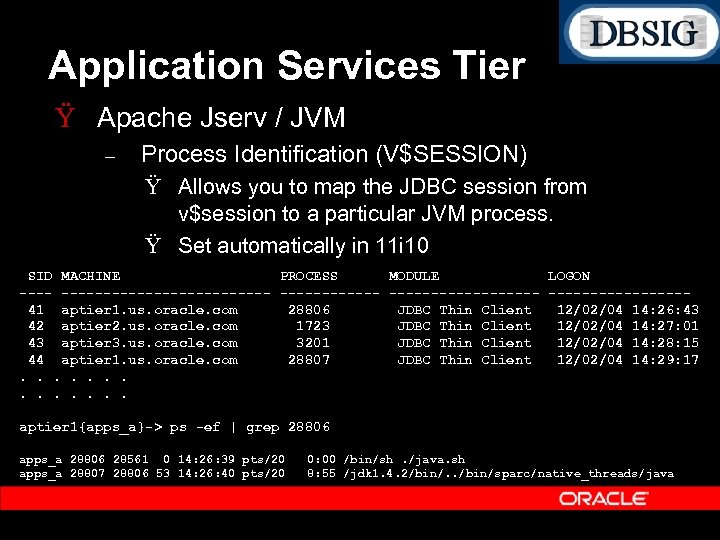 Application Services Tier Ÿ Apache Jserv / JVM – Process Identification (V$SESSION) Ÿ Allows