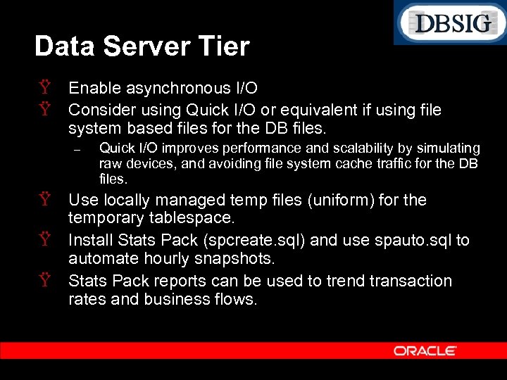 Data Server Tier Ÿ Enable asynchronous I/O Ÿ Consider using Quick I/O or equivalent