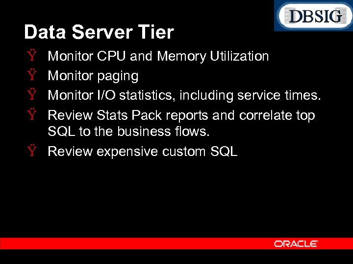 Data Server Tier Ÿ Ÿ Monitor CPU and Memory Utilization Monitor paging Monitor I/O