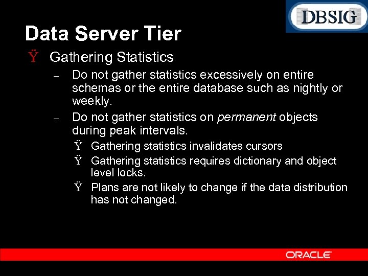 Data Server Tier Ÿ Gathering Statistics – – Do not gather statistics excessively on