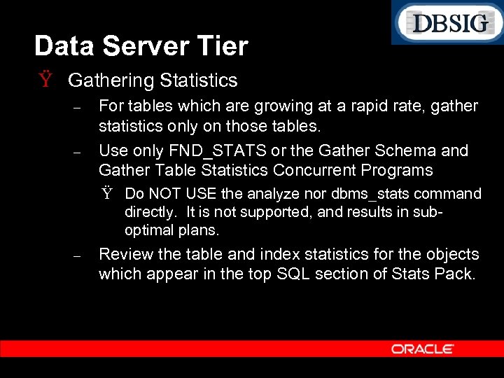 Data Server Tier Ÿ Gathering Statistics – – For tables which are growing at