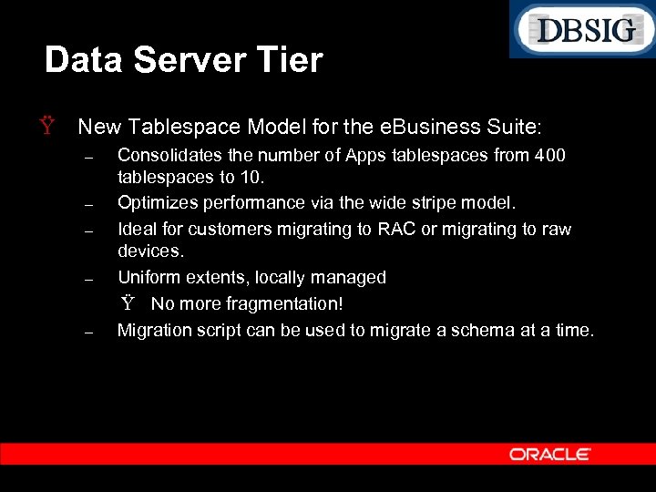 Data Server Tier Ÿ New Tablespace Model for the e. Business Suite: – –