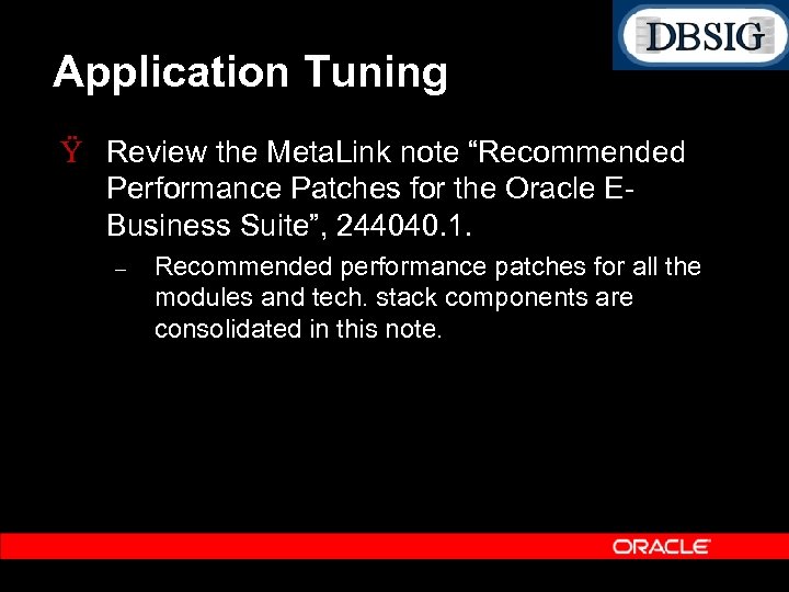 Application Tuning Ÿ Review the Meta. Link note “Recommended Performance Patches for the Oracle