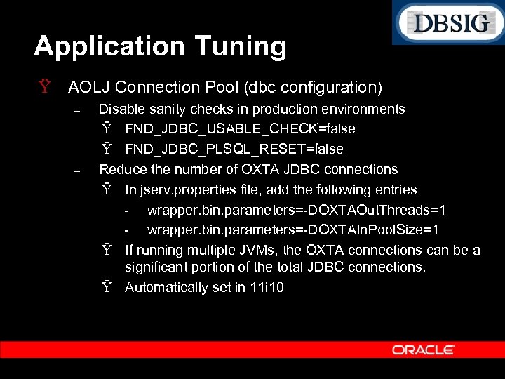 Application Tuning Ÿ AOLJ Connection Pool (dbc configuration) – – Disable sanity checks in