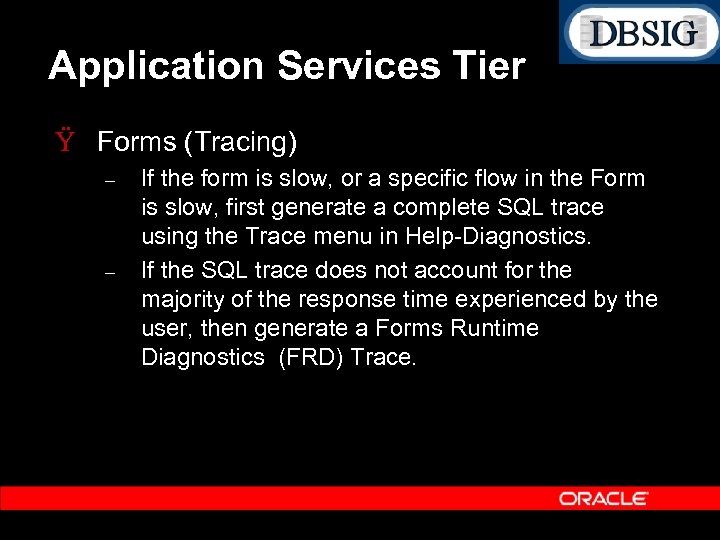 Application Services Tier Ÿ Forms (Tracing) – – If the form is slow, or