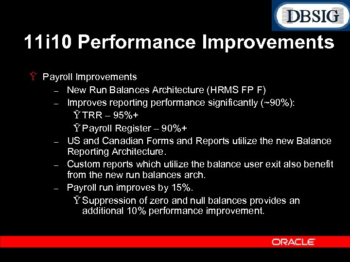 11 i 10 Performance Improvements Ÿ Payroll Improvements – New Run Balances Architecture (HRMS