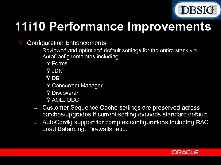 11 i 10 Performance Improvements Ÿ Configuration Enhancements – Reviewed and optimized default settings