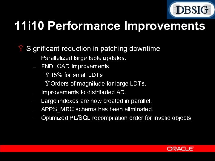 11 i 10 Performance Improvements Ÿ Significant reduction in patching downtime – – –