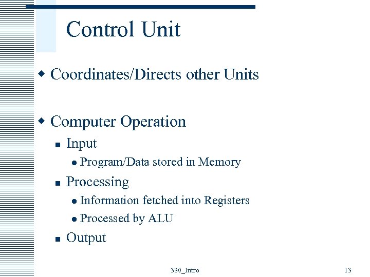 Control Unit w Coordinates/Directs other Units w Computer Operation n Input l n Program/Data