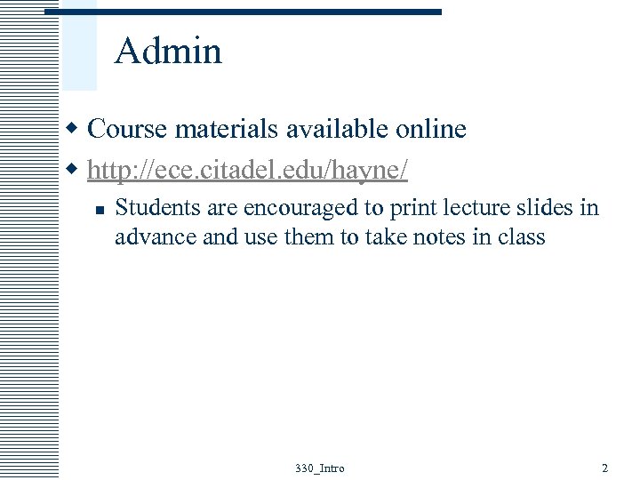 Admin w Course materials available online w http: //ece. citadel. edu/hayne/ n Students are