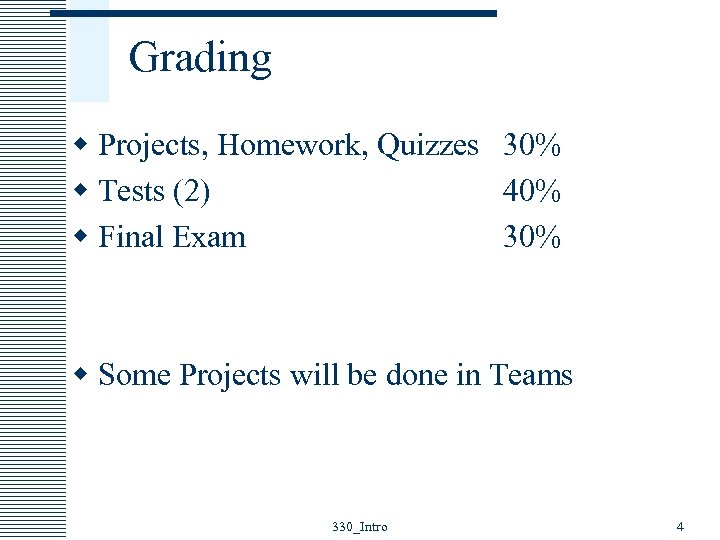 Grading w Projects, Homework, Quizzes 30% w Tests (2) 40% w Final Exam 30%