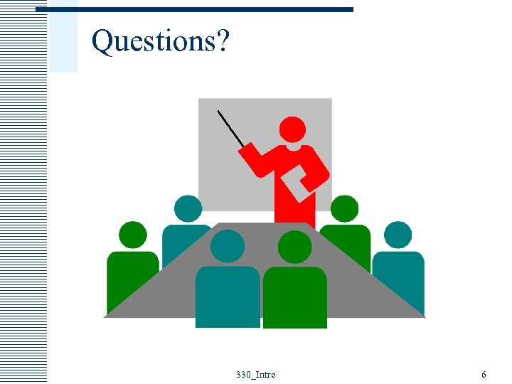 Questions? 330_Intro 6 