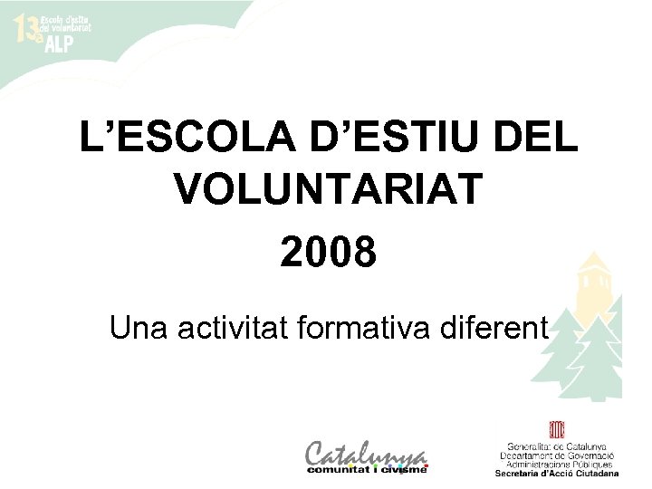 L’ESCOLA D’ESTIU DEL VOLUNTARIAT 2008 Una activitat formativa diferent 