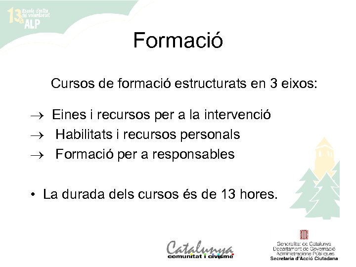 Formació Cursos de formació estructurats en 3 eixos: ® Eines i recursos per a