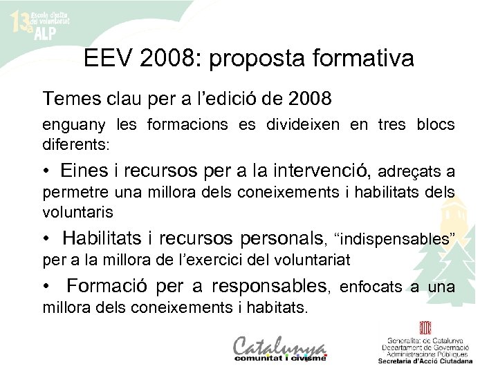 EEV 2008: proposta formativa Temes clau per a l’edició de 2008 enguany les formacions