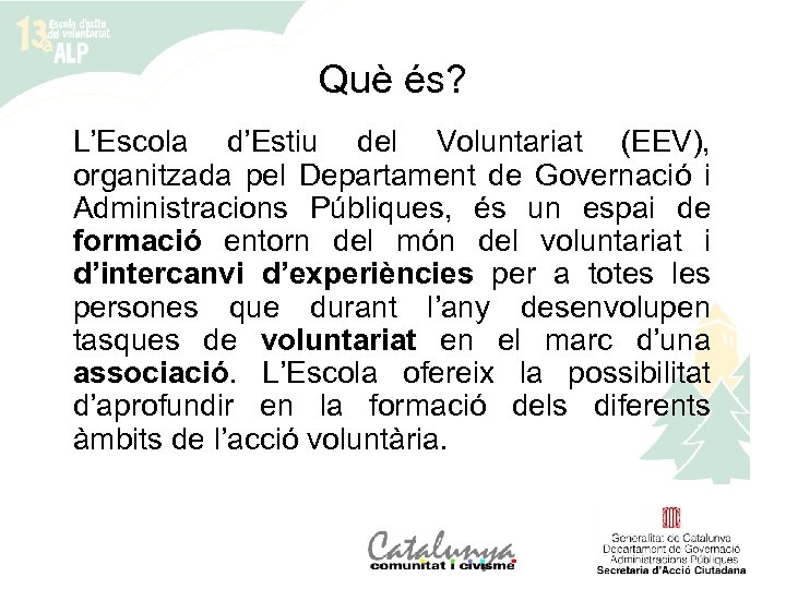 Què és? L’Escola d’Estiu del Voluntariat (EEV), organitzada pel Departament de Governació i Administracions