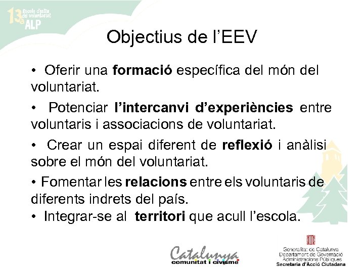 Objectius de l’EEV • Oferir una formació específica del món del voluntariat. • Potenciar