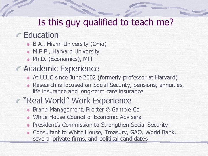 Is this guy qualified to teach me? Education B. A. , Miami University (Ohio)