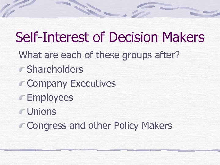 Self-Interest of Decision Makers What are each of these groups after? Shareholders Company Executives