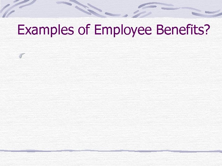 Examples of Employee Benefits? 