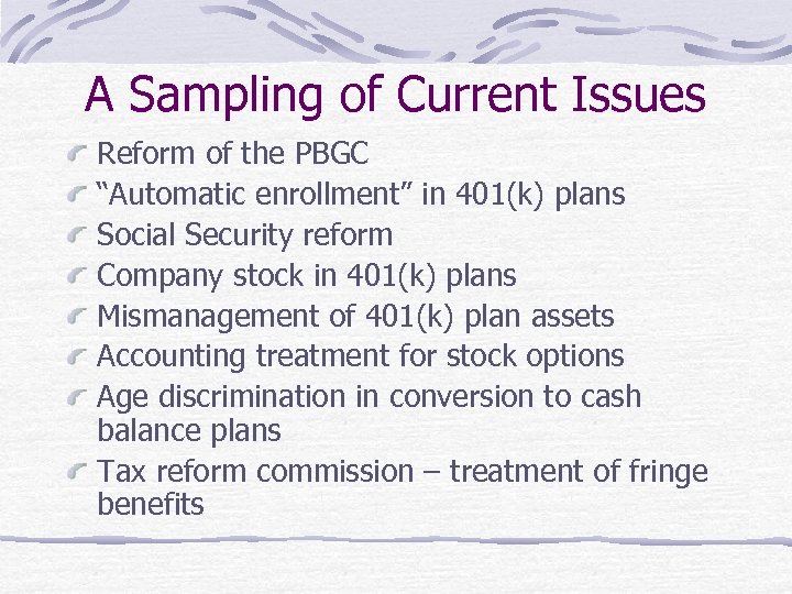 A Sampling of Current Issues Reform of the PBGC “Automatic enrollment” in 401(k) plans