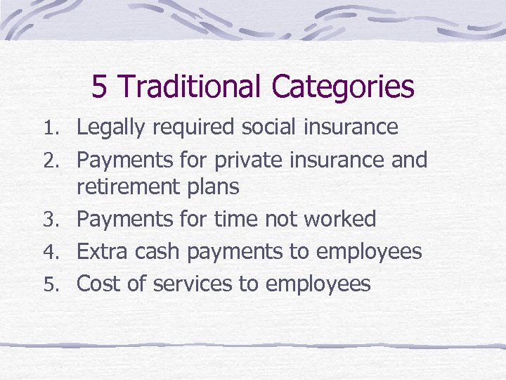 5 Traditional Categories 1. Legally required social insurance 2. Payments for private insurance and