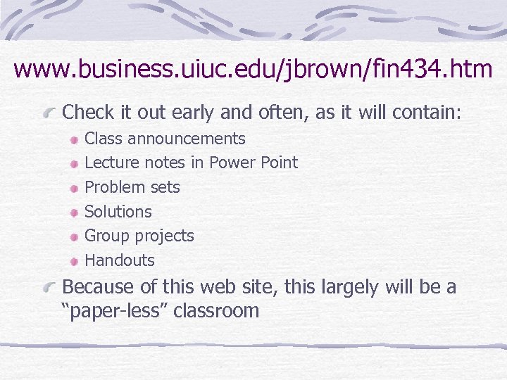 www. business. uiuc. edu/jbrown/fin 434. htm Check it out early and often, as it