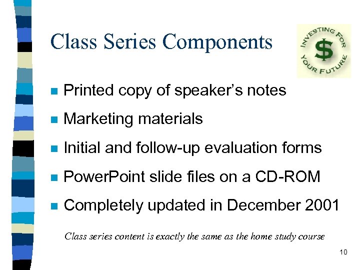 Class Series Components n Printed copy of speaker’s notes n Marketing materials n Initial