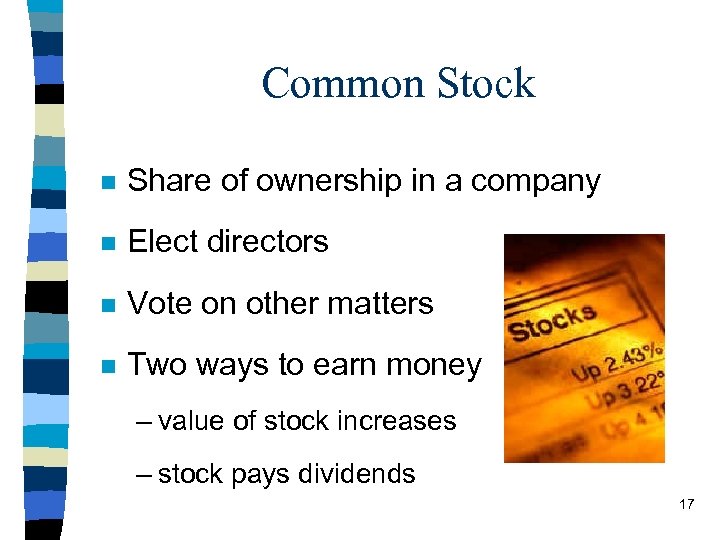 Common Stock n Share of ownership in a company n Elect directors n Vote