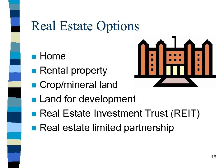 Real Estate Options n n n Home Rental property Crop/mineral land Land for development