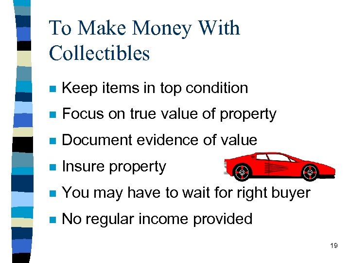 To Make Money With Collectibles n Keep items in top condition n Focus on