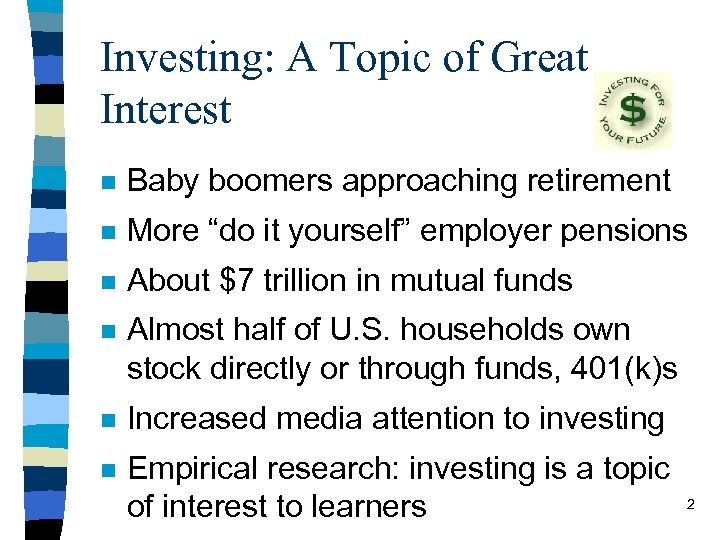 Investing: A Topic of Great Interest n Baby boomers approaching retirement n More “do