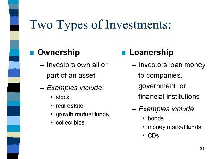 Two Types of Investments: n Ownership – Investors own all or part of an