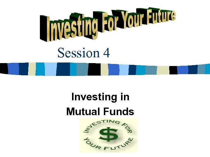 Session 4 Investing in Mutual Funds 