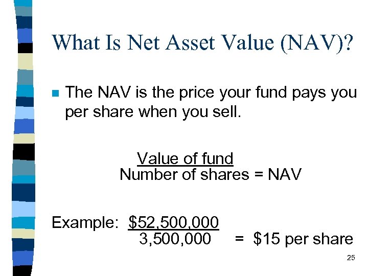 What Is Net Asset Value (NAV)? n The NAV is the price your fund