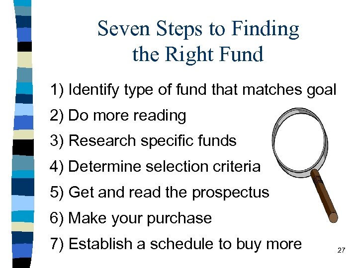 Seven Steps to Finding the Right Fund 1) Identify type of fund that matches