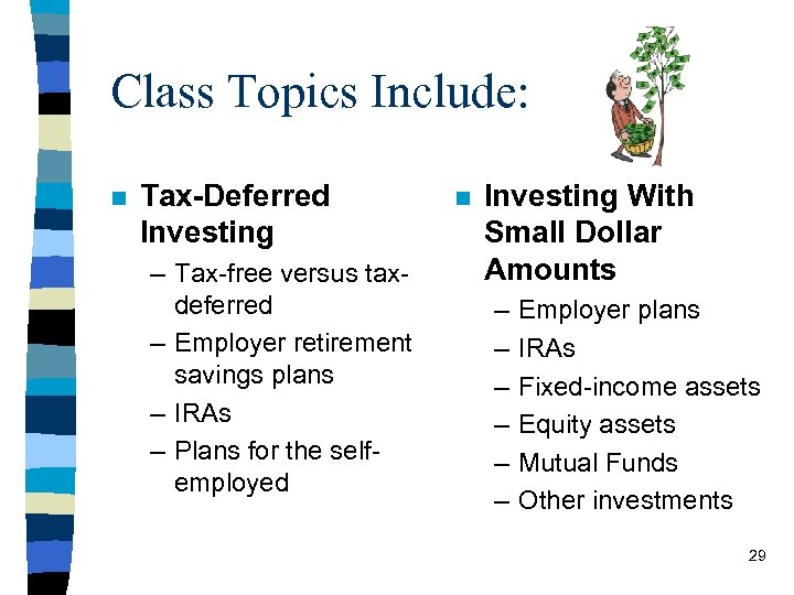 Class Topics Include: n Tax-Deferred Investing – Tax-free versus taxdeferred – Employer retirement savings