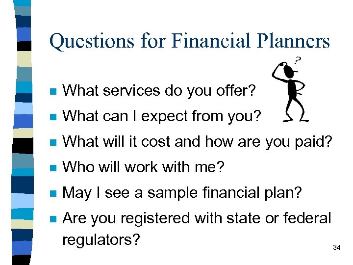 Questions for Financial Planners n What services do you offer? n What can I