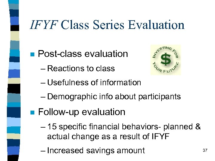 IFYF Class Series Evaluation n Post-class evaluation – Reactions to class – Usefulness of